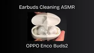 [ ASMR ] Earbuds Cleaning | OPPO Enco Buds2