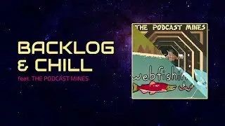 big gathering energy || Backlog & Chill (feat. The Podcast Mines)