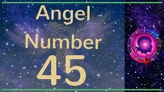 Angel Number 45: The Meanings of Angel Number 45