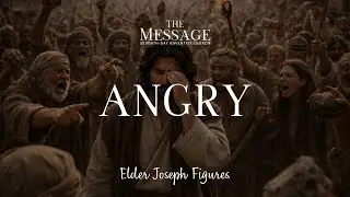 Angry | Elder Joseph Figures