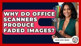 Why Do Office Scanners Produce Faded Images? - Office Supply Insider