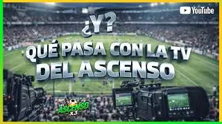 📺¿QUE PASA CON LA TV DEL ASCENSO? La verdad que nadie explica | #ElAscensoX3