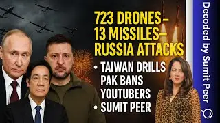723 Drones, 13 Missiles&mdash;Russia Attacks | Taiwan Drills | Pak Bans YouTubers | Sumit Peer