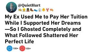 My Ex Used Me to Pay Her Tuition While I Supported Her Dreams—So I Ghosted Completely .....