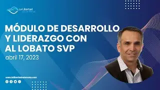 M&oacute;dulo de Desarrollo y Liderazgo con SVP Al Lobato [abril 17, 2023]