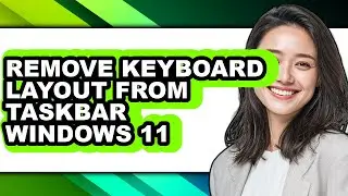 How to Remove Keyboard Layout from Taskbar Windows 11 (updated)