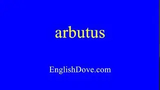 How to pronounce arbutus in American English.