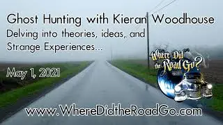 Ghost Hunting with Kieran Woodhouse - May 1, 2021
