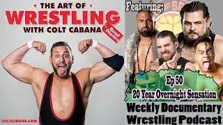 FULL Ep 50 (20 Year Overnight Sensation) - Art of Wrestling Podcast w/ Colt Cabana