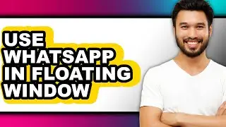 How to Use Whatsapp in Floating Window - Step by Step