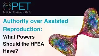 Authority over Assisted Reproduction: What Powers Should the HFEA Have?