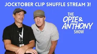 OPIE & ANTHONY - JOCKTOBER CLIP SHUFFLE STREAM 3! #JOCKTOBER