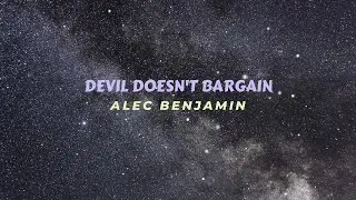 Alec Benjamin - Devil Doesn't Bargain (Lyric Video)