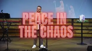 Sunday, December 7th, 2025 - Peace in the Chaos - Luke 1:26-38