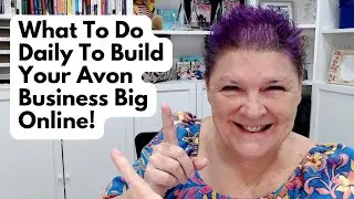 What To Do Daily To Build Your Avon Business Big Online! ❤️