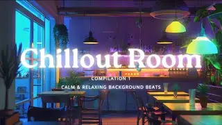 The Chillout Room I Compilation One I Cozy Lo-fi Music for Study, Focus