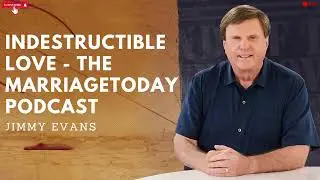 Indestructible Love   The MarriageToday Podcast   Jimmy and Karen Evans