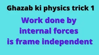 PJIP 1. WORK DONE BY INTERNAL FORCES IS FRAME INDEPENDENT