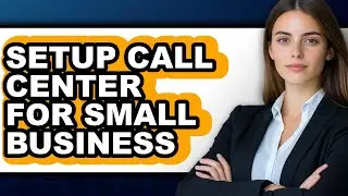 How to Setup Call Center for Small Business - Easy Guide