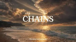 Break CHAINS- Soaking Worship Instrumental &ndash; Prayer, Devotional and Meditation | 
