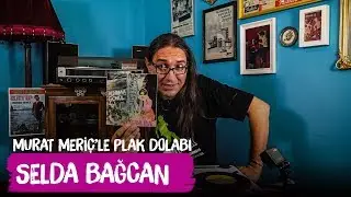 Selda Bağcan Plakları - Murat Meriç'le Plak Dolabı