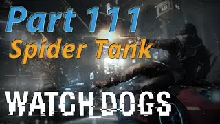 Watch Dogs Walkthrough - Part 111 - Spider Tank 1/2