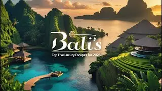 Bali&rsquo;s Top Five Luxury Escapes for 2025