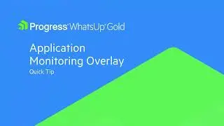 Quick Tip: Application Monitoring Overlay in WhatsUp Gold