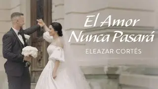 El Amor Nunca Pasará - Eleazar Cortés [Video Letra Official]