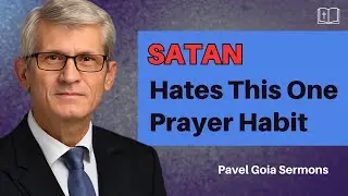 Pavel Goia -Satan Trembles When You Pray Like This &ndash; The Secret He Doesn&rsquo;t Want You to Know!