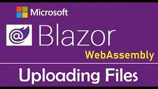 Blazor WebAssembly - Uploading Files - EP18