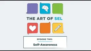 The Art of SEL, Episode 2: Self-Awareness