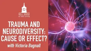 Trauma and Neurodiversity: Cause or Effect?