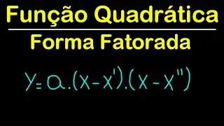 Função Quadrática (Forma Fatorada)