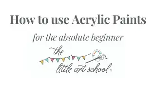 How to use Acrylic Paints; a guide for beginners