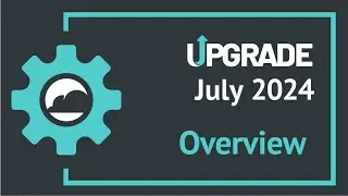 July 2024 Upgrade Overview