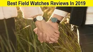 Top 3 Best Field Watches Reviews In 2020