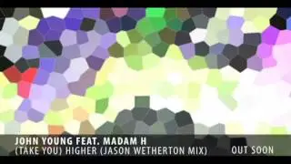 John Young feat. Madam H - (Take You) Higher (Jason Wetherton Mix)