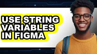 How to Use String Variables in Figma (full Guide)