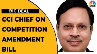 Ashok Kumar Gupta Discusses Impact Of Changes Proposed In Competition Amendment Bill | Big Deals