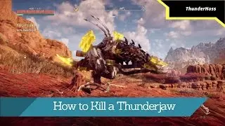 Horizon Zero Dawn - How to Kill a Thunderjaw
