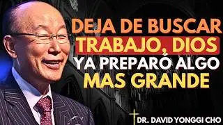 Deja de buscar trabajo: Dios tiene un plan más grande para ti | David Yongi Cho