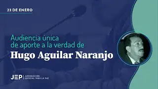 Hugo Aguilar | Audiencia única de aporte a la verdad | 20240123
