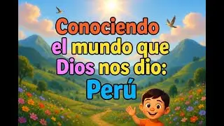 Getting to know the world God gave us: Peru!