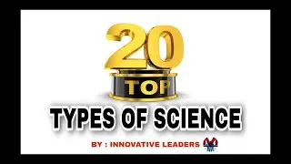 Top 20 Types Of Science | Different Fields Of Study | Innovative Leaders