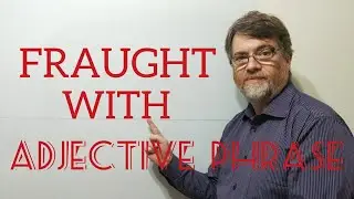English Tutor Adjective Phrase (58) Fraught With - Origin