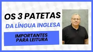 Mestrado 02: Os 3 Patetas da L&iacute;ngua Inglesa Importantes para Leitura