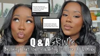 Q&A GRWM | Have I Ever Been With A Man, Becoming That Girl, Wanting To Give Up & More |Badbrownskinn