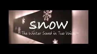 snow ~The Winter Sound in Two Voices~