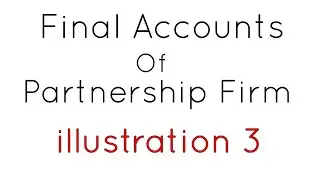 Partnership Final accounts Illustration-3 | GSEB Commerce | by Arvind Acharya